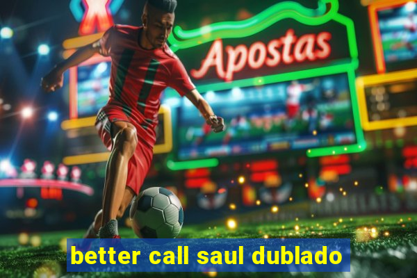 better call saul dublado